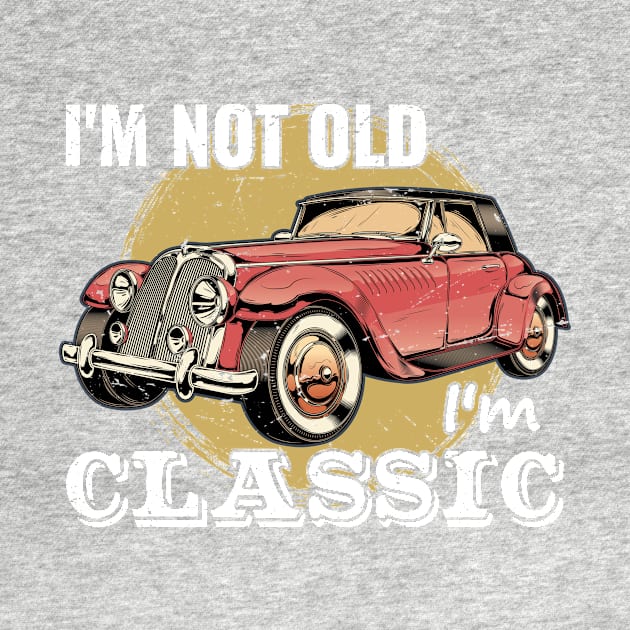 I'm Not Old I'm Classic by GShow